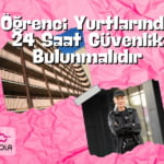 Öğrenci Yurtlarında 24 Saat Güvenlik Bulunmalıdır yazısı altında pembe geri plan ve güvenlik görevlisi