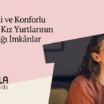 Güvenli ve Konforlu Yaşam: Kız Yurtlarının Sağladığı İmkânlar